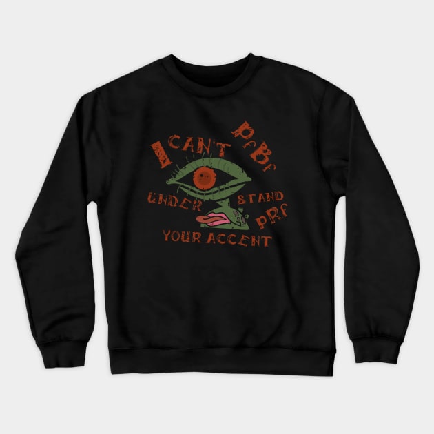 I Can't Understand Your Accent Crewneck Sweatshirt by OldManLucy